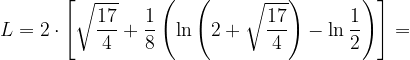 \dpi{120} L=2\cdot \left [ \sqrt{\frac{17}{4}} +\frac{1}{8}\left (\ln \left (2+\sqrt{\frac{17}{4}} \right ) -\ln \frac{1}{2}\right )\right ]=